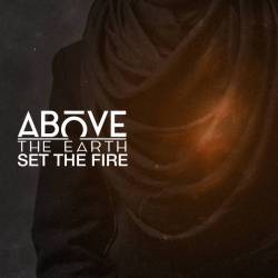 Above The Earth : Set the Fire
